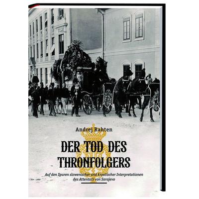 Der Tod des Thronfolgers, Gebundene Ausgabe von Andrej Rahten, Hermagoras, 978-3-7086-1400-7