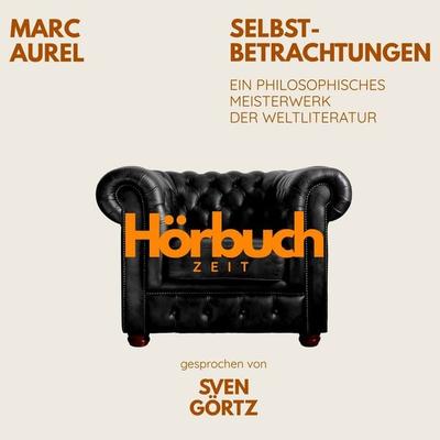 Selbstbetrachtungen. Ein philosophisches Meisterwerk. - Hörbuchzeit,Marc Aurel, Audio, 9783754519165