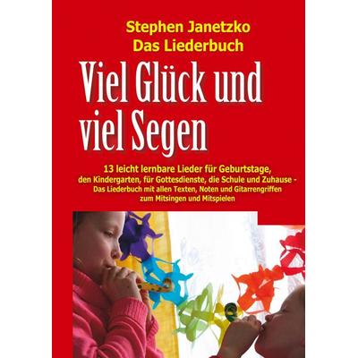 Viel Glück und viel Segen - 13 leicht lernbare Lieder für Geburtstage, den Kindergarten, für Gottesdienste, die Schule und Zuhause, Taschenbuch von