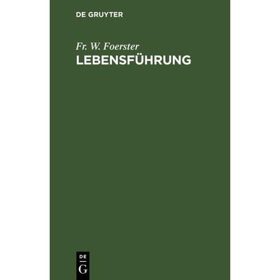Lebensführung, Gebundene Ausgabe von Fr. W. Foerster, De Gruyter, 978-3-11-130355-0