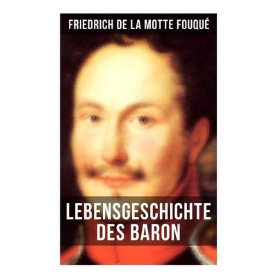 Lebensgeschichte des Baron Friedrich de La Motte Fouqué, Taschenbuch von Friedrich de la Motte Fouque, Musaicum Books, 978-80-272-6524-4