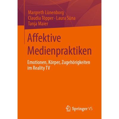 Affektive Medienpraktiken, Taschenbuch von Margreth Lünenborg,Claudia Töpper,Laura Sūna,Tanja Maier, Springer Fachmedien Wiesbaden GmbH,
