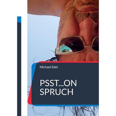 Psst...on Spruch, Taschenbuch von Michael Edel, BoD – Books on Demand, 978-3-7562-0375-8