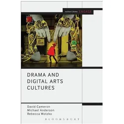 Drama and Digital Arts Cultures (Methuen Drama Engage), Sachbücher von Rebecca Wotzko, David Cameron, Michael Anderson