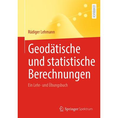Geodätische und statistische Berechnungen, Taschenbuch von Rüdiger Lehmann, Springer Berlin, 978-3-662-66463-6