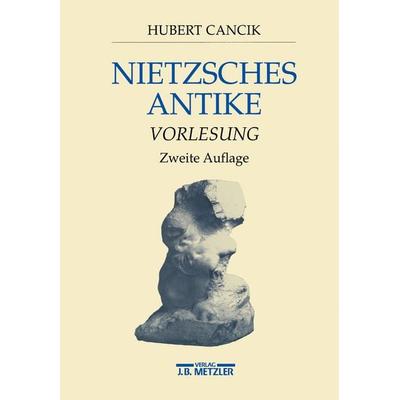 Nietzsches Antike, Taschenbuch von Hubert Cancik, J.B. Metzler, Part of Springer Nature - Springer-Verlag GmbH, 978-3-476-01769-7
