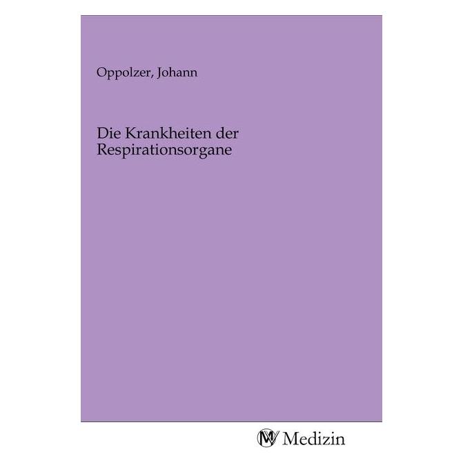 MV-Medizin Die Krankheiten der Respirationsorgane (Softcover, Johann Oppolzer) (56147921)
