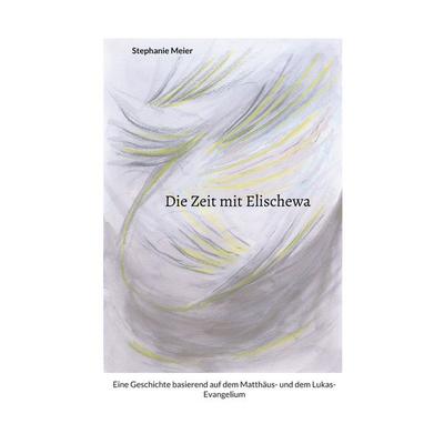Die Zeit mit Elischewa, Taschenbuch von Stephanie Meier, BoD – Books on Demand, 978-3-7568-2817-3