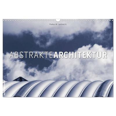 Abstrakte Architektur (Wandkalender 2026 DIN A3 quer), CALVENDO Monatskalender