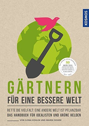 Ilona Koglin - Gärtnern für eine bessere Welt: Rette die Vielfalt: eine andere Welt ist pflanzbar Das Handbuch für Idealisten und grüne Helden - Preis vom 06.10.2026 07:26:00 h