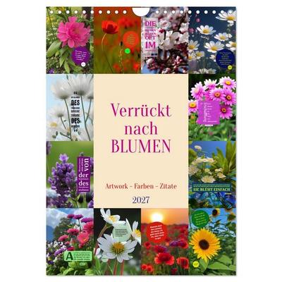 Verrückt nach BLUMEN Artwork - Farben - Zitate (Wandkalender 2027 DIN A4 hoch), CALVENDO Monatskalender