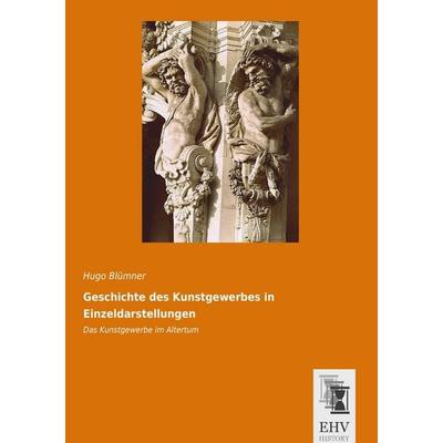 Geschichte des Kunstgewerbes in Einzeldarstellungen, Taschenbuch von Hugo Blümner, EHV-History, 978-3-95564-682-0