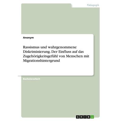 Rassismus und wahrgenommene Diskriminierung. Der Einfluss auf das Zugehörigkeitsgefühl von Menschen mit Migrationshintergrund, Taschenbuch von