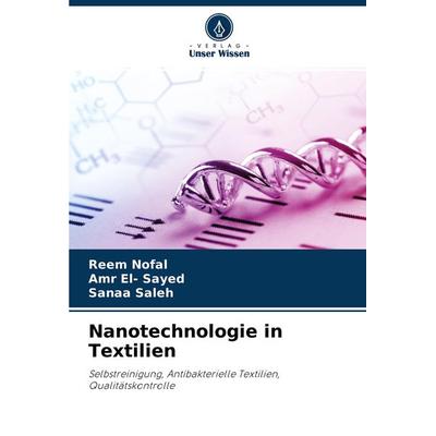 Nanotechnologie in Textilien, Taschenbuch von Reem Nofal,Amr El-Sayed,Sanaa Saleh, Verlag Unser Wissen, 978-620-4-14919-6