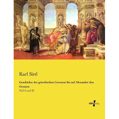 Geschichte der griechischen Literatur bis auf Alexander den Grossen, Taschenbuch von Karl Sittl, Vero Verlag, 978-3-7372-2474-1