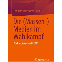 Die (Massen-) Medien im Wahlkampf, Fachbücher von Christina Holtz-Bacha