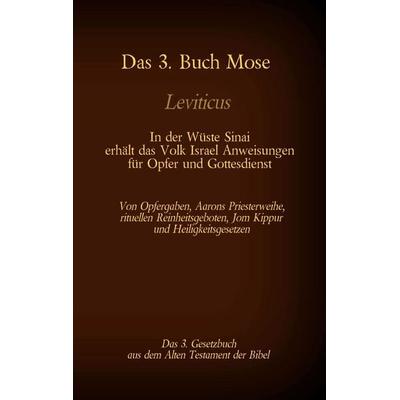 Das 3. Buch Mose, Leviticus, das 3. Gesetzbuch aus der Bibel - In der Wüste Sinai erhält das Volk Israel Anweisungen für Opfer und Gottesdienst,