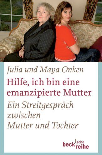 Julia Onken - Hilfe, ich bin eine emanzipierte Mutter: Ein Streitgespräch zwischen Mutter und Tochter - Preis vom 19.10.2026 19:33:35 h