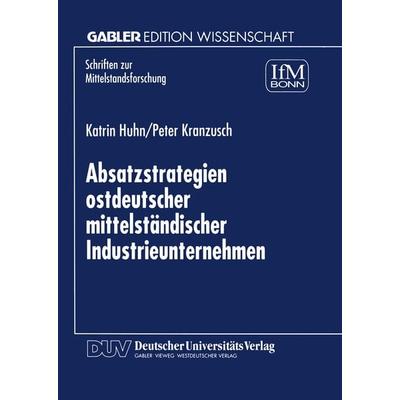 Absatzstrategien ostdeutscher mittelständischer Industrieunternehmen, Taschenbuch von Katrin Huhn,Peter Kranzusch, Deutscher Universitätsverlag,