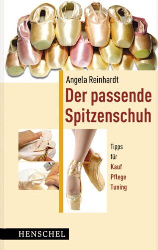 Angela Reinhardt - Der passende Spitzenschuh: Tipps und Tricks für Einkauf, Pflege und Tuning - Preis vom 14.10.2026 23:07:16 h