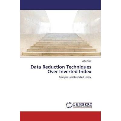 Rani, U: Data Reduction Techniques Over Inverted Index, Taschenbuch von Usha Rani, LAP LAMBERT Academic Publishing, 978-620-0-30627-2