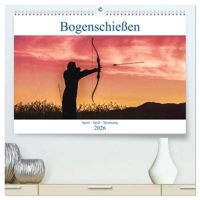 Bogenschießen. Sport - Spaß - Spannung (hochwertiger Premium Wandkalender 2026 DIN A2 quer), Kunstdruck in Hochglanz