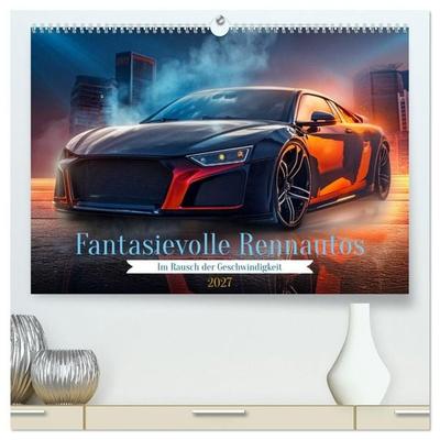 Fantasievolle Rennautos - Im Rausch der Geschwindigkeit (hochwertiger Premium Wandkalender 2027 DIN A2 quer), Kunstdruck in Hochglanz