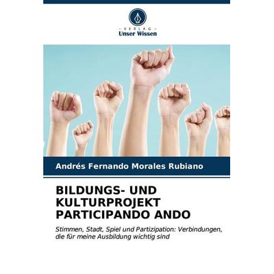 Bildungs- und Kulturprojekt Participando Ando, Taschenbuch von Andres Fernando Morales Rubiano, Verlag Unser Wissen, 978-620-7-06686-5