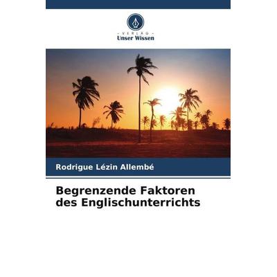 Begrenzende Faktoren des Englischunterrichts, Taschenbuch von Rodrigue Lézin Allembé, Verlag Unser Wissen, 978-620-6-08403-7