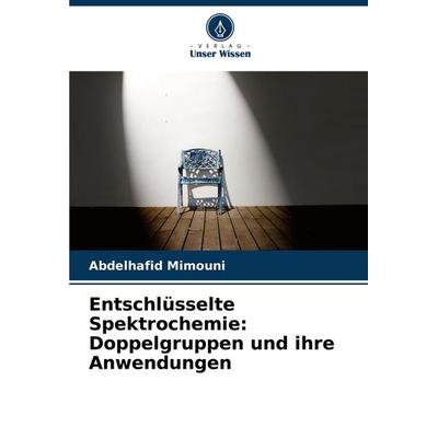 Entschlüsselte Spektrochemie: Doppelgruppen und ihre Anwendungen, Taschenbuch von Abdelhafid Mimouni, Verlag Unser Wissen, 978-620-7-89765-0