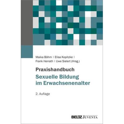 Praxishandbuch Sexuelle Bildung im Erwachsenenalter, Gebundene Ausgabe von , Juventa Verlag ein Imprint der Beltz Verlagsgruppe GmbH & Co. KG,
