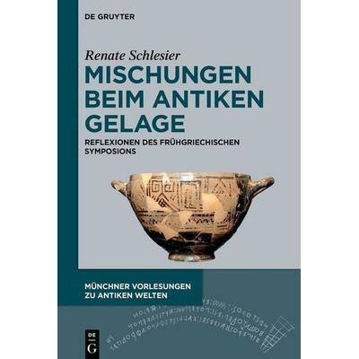 Mischungen beim antiken Gelage, Gebundene Ausgabe von Renate Schlesier, De Gruyter, 978-3-11-141674-8