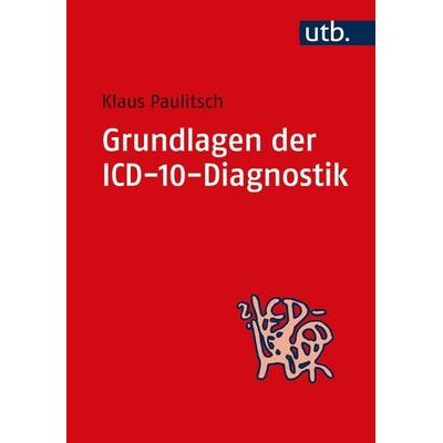 Grundlagen der ICD-10-Diagnostik, Taschenbuch von Klaus Paulitsch, Utb GmbH, 978-3-8252-3203-0