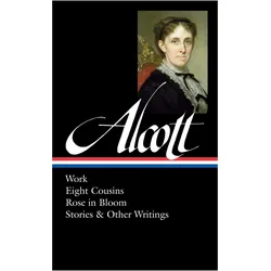 Louisa May Alcott: Work, Eight Cousins, Rose in Bloom, Stories & Other Writings (Loa #256), Belletristik von Louisa May Alcott