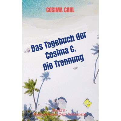 Das Tagebuch der Cosima C. - Die Trennung, Taschenbuch von Cosima Carl, Bookmundo Osiander, 978-94-037-0528-6