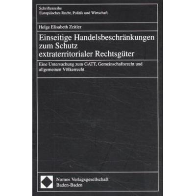 Einseitige Handelsbeschränkungen zum Schutz extraterritorialer Rechtsgüter, Taschenbuch von Helge E. Zeitler, Nomos, 978-3-7890-6807-2