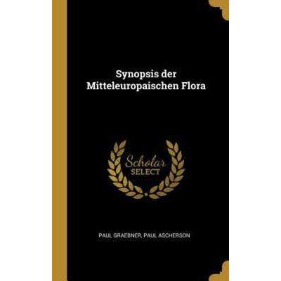 Synopsis der Mitteleuropaischen Flora, Gebundene Ausgabe von Paul Graebner,Paul Ascherson, Creative Media Partners, LLC, 978-0-270-01158-6