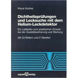 Dichtheitsprüfung und Lecksuche mit dem Helium- Leckdetektor, Fachbücher von Klaus Kutzke