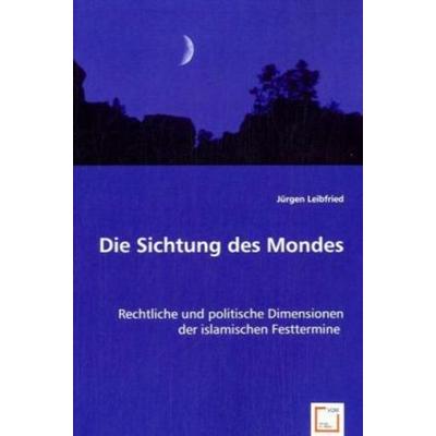 Leibfried, J: Die Sichtung des Mondes, Taschenbuch von Jürgen Leibfried, VDM, 978-3-639-05135-3