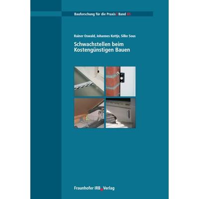 Schwachstellen beim Kostengünstigen Bauen, Taschenbuch von Rainer Oswald,Johannes Kottje,Silke Sous, Fraunhofer IRB, 978-3-8167-6471-7