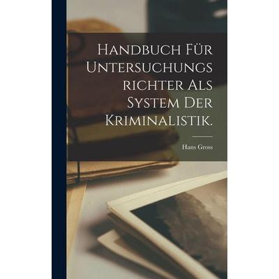 Handbuch für Untersuchungsrichter als System der Kriminalistik., Gebundene Ausgabe von Hans Gross, Legare Street Press, 978-1-01-564801-2