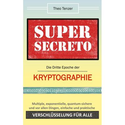 Super Secreto - Die Dritte Epoche der Kryptographie, Gebundene Ausgabe von Theo Tenzer, BoD – Books on Demand, 978-3-7557-7714-4