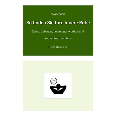 Workbook: So finden Sie Ihre innere Ruhe, Gebundene Ausgabe von Heike Thormann, Tredition, 978-3-384-37305-2