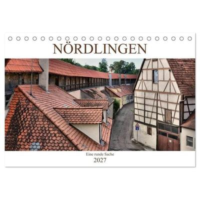 Nördlingen - Eine runde Sache (Tischkalender 2027 DIN A5 quer), CALVENDO Monatskalender