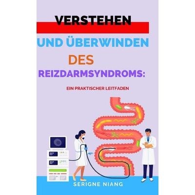Verstehen und Überwinden des Reizdarmsyndroms, Taschenbuch von Serigne Niang, Independently Published