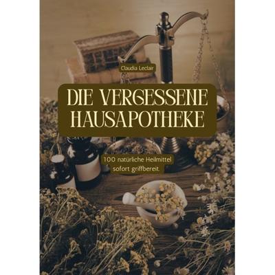 DIE VERGESSENE HAUSAPOTHEKE, Taschenbuch von Claudia Leclair, Reichenbacher Publishing GmbH