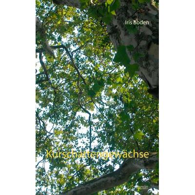 Kurschattengewächse, Taschenbuch von Iris Boden, BoD – Books on Demand, 978-3-7528-3568-7