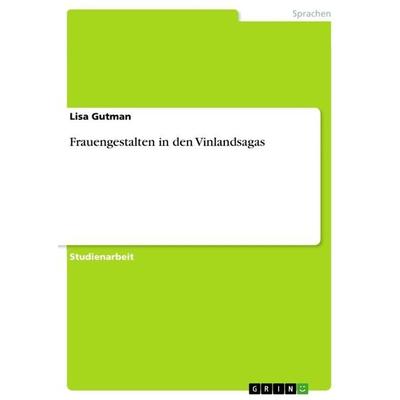 Frauengestalten in den Vinlandsagas, Taschenbuch von Lisa Gutman, GRIN, 978-3-668-35409-8