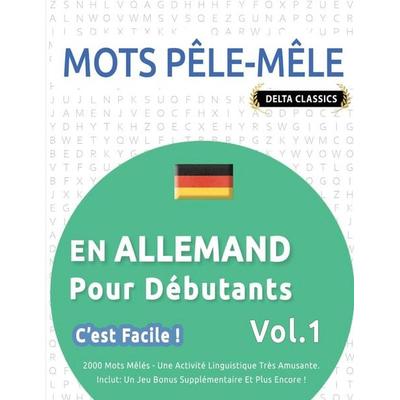 MOTS PÊLE-MÊLE EN ALLEMAND POUR DÉBUTANTS - C'EST FACILE ! - VOL.1 - DELTA CLASSICS - 2000 MOTS MÊLÉS - UNE ACTIVITÉ LINGUISTIQUE TRÈS AMUSANTE -