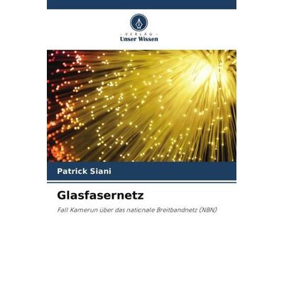 Glasfasernetz, Taschenbuch von Patrick Siani, Verlag Unser Wissen, 978-620-4-99303-4